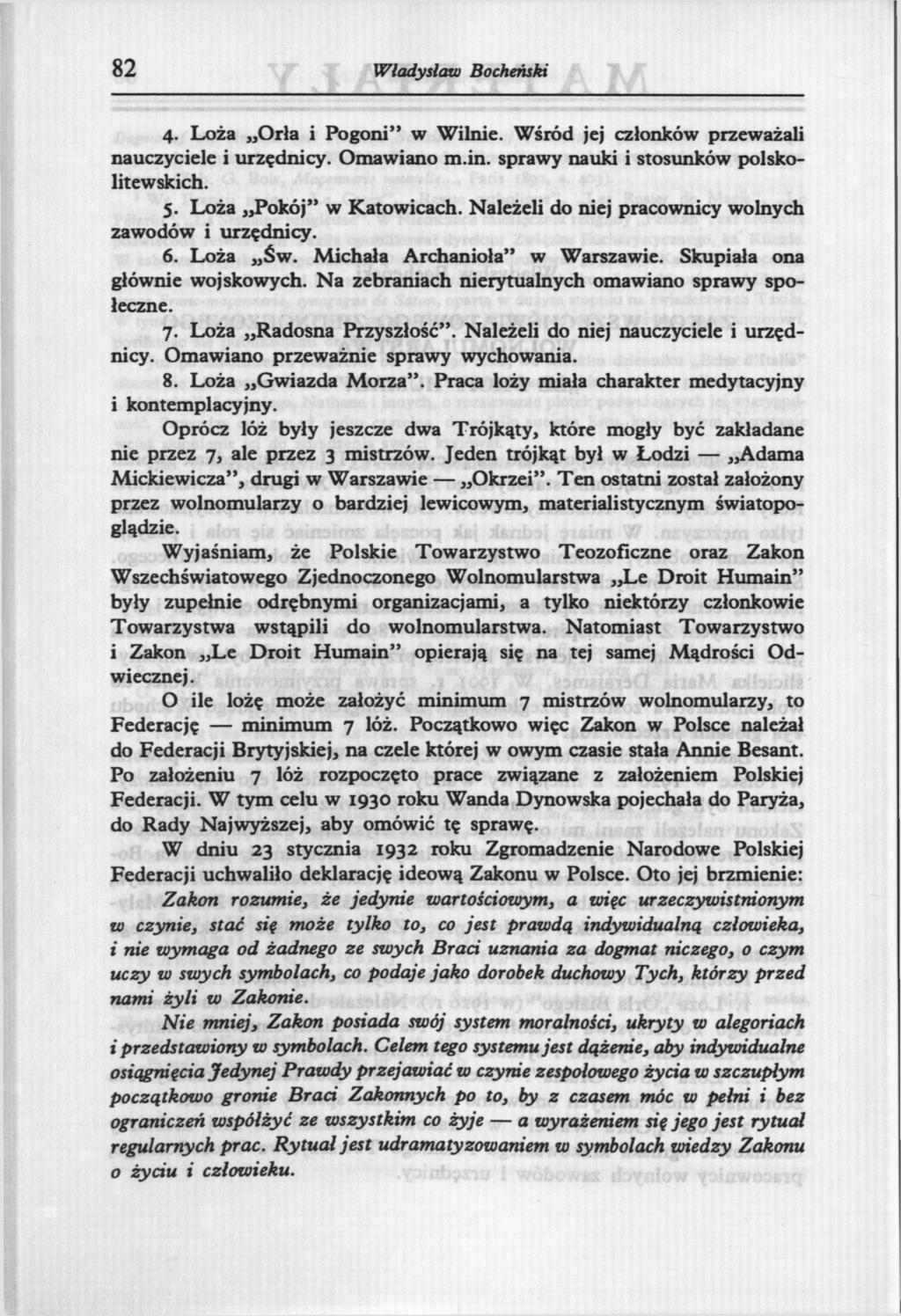 82 Władysław Bocheński 4. Loża Orła i Pogoni" w Wilnie. Wśród jej członków przeważali nauczyciele i urzędnicy. Omawiano m.in. sprawy nauki i stosunków polskolitewskich. 5. Loża Pokój" w Katowicach.