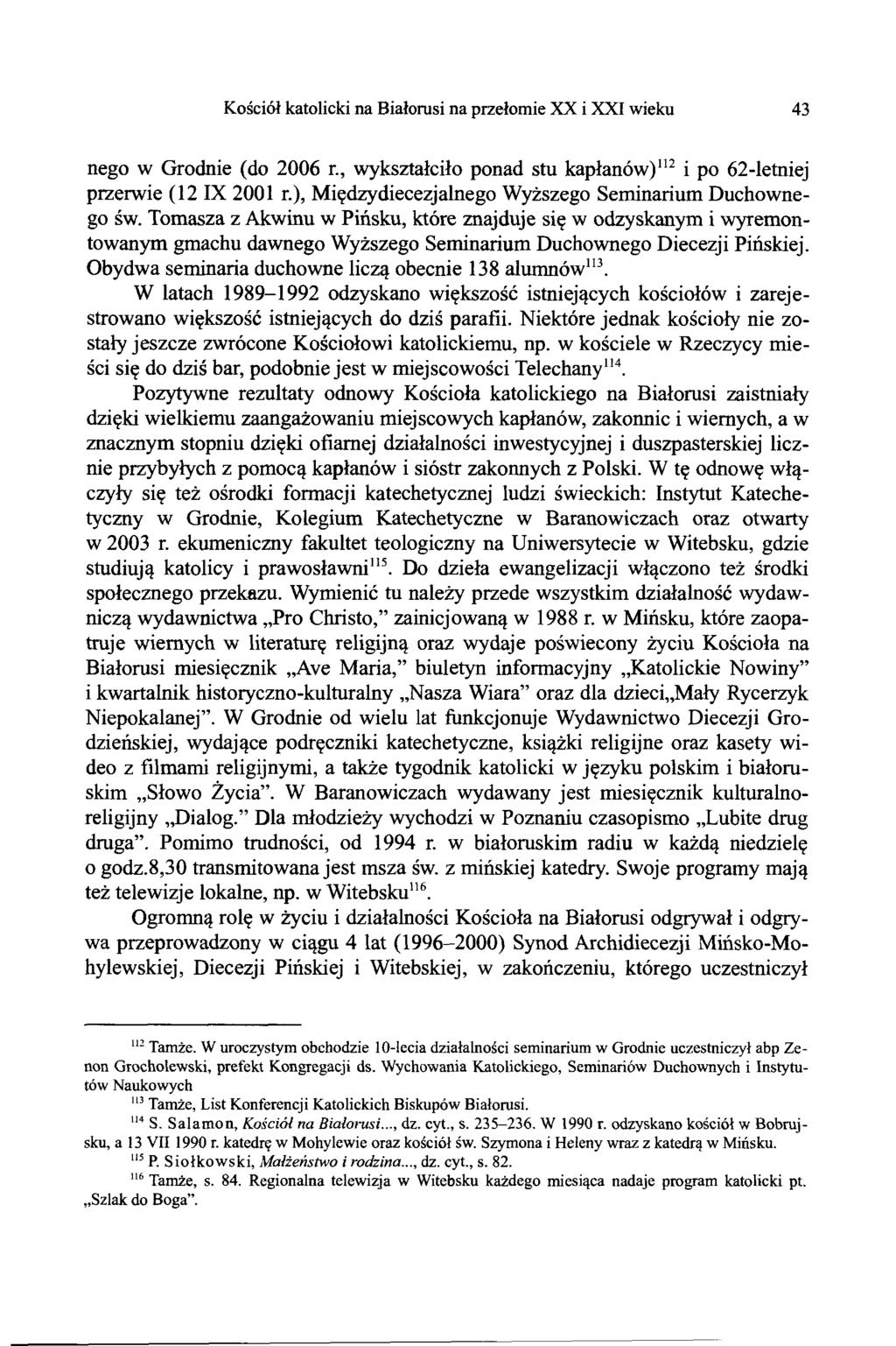 Kościół katolicki na Białorusi na przełomie XX i XXI wieku 43 nego w Grodnie (do 2006 r., wykształciło ponad stu kapłanów)112 i po 62-letniej przerwie (12 IX 2001 r.