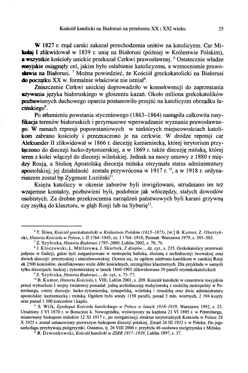 Kościół katolicki na Białorusi na przełomie XX i XXI wieku 25 W 1827 r. rząd carski zakazał przechodzenia unitów na katolicyzm. Car Mikołaj I zlikwidował w 1839 r.