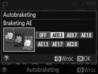 3 Wyświetl opcje braketingu. Wyróżnij bieżące ustawienie braketingu i naciśnij J. 4 Wybierz krok braketingu. Wyróżnij krok braketingu i naciśnij J.