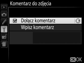 Komentarz do zdjęcia Przycisk G B menu ustawień Pozwala dodawać komentarze do nowo zarejestrowanych zdjęć.