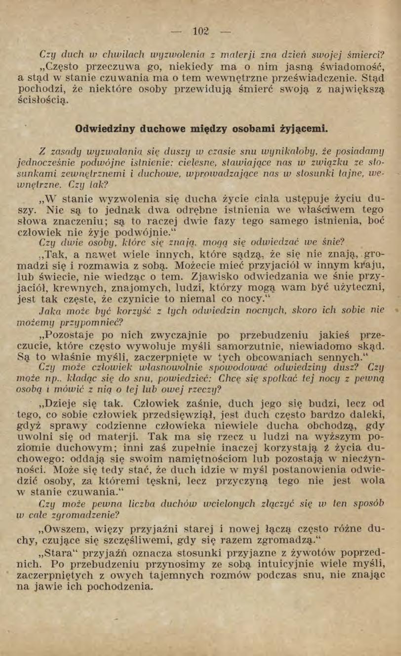 Czy duch w chwilach wyzwolenia z materji zna dzień swojej śmierci? Często przeczuwa go, niekiedy ma o nim jasną świadomość, a stąd w stanie czuwania ma o tem wewnętrzne przeświadczenie.