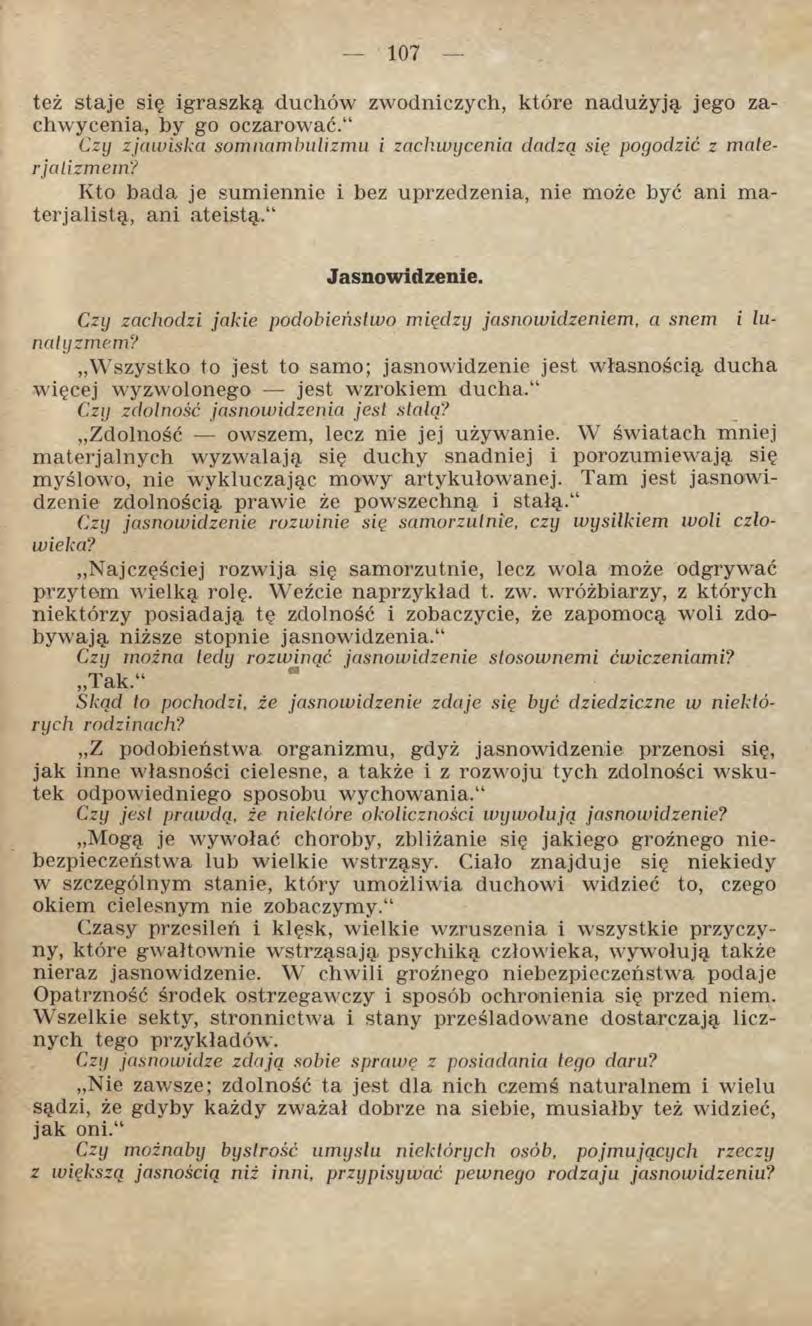 też staje się igraszką, duchów zwodniczych, które nadużyją jego zachwycenia, by go oczarować. Czy zjawiska somnambulizmu i zachwycenia dadzą się pogodzić z materjalizmem?