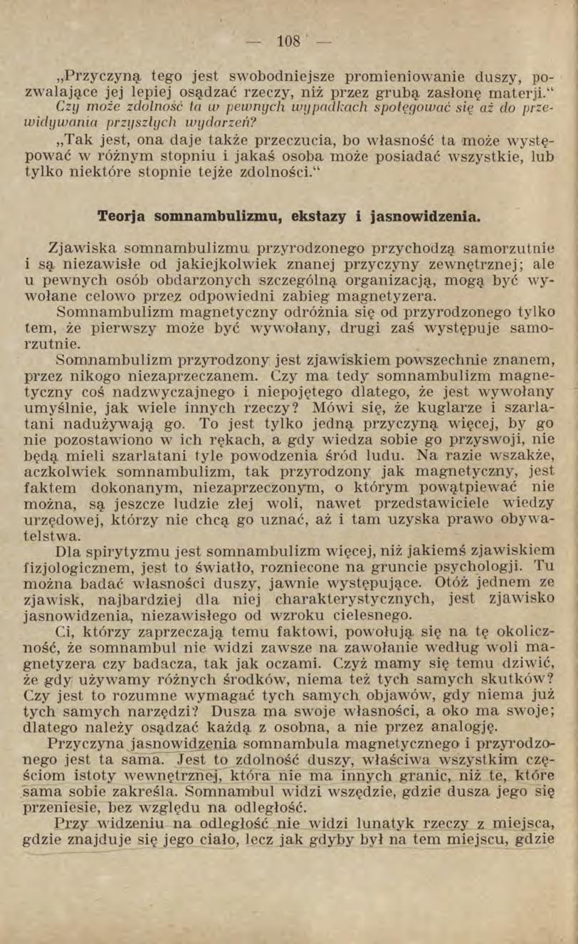 Przyczyną tego jest swobodniejsze promieniowanie duszy, pozwalające jej lepiej osądzać rzeczy, niż przez grubą zasłonę materii.