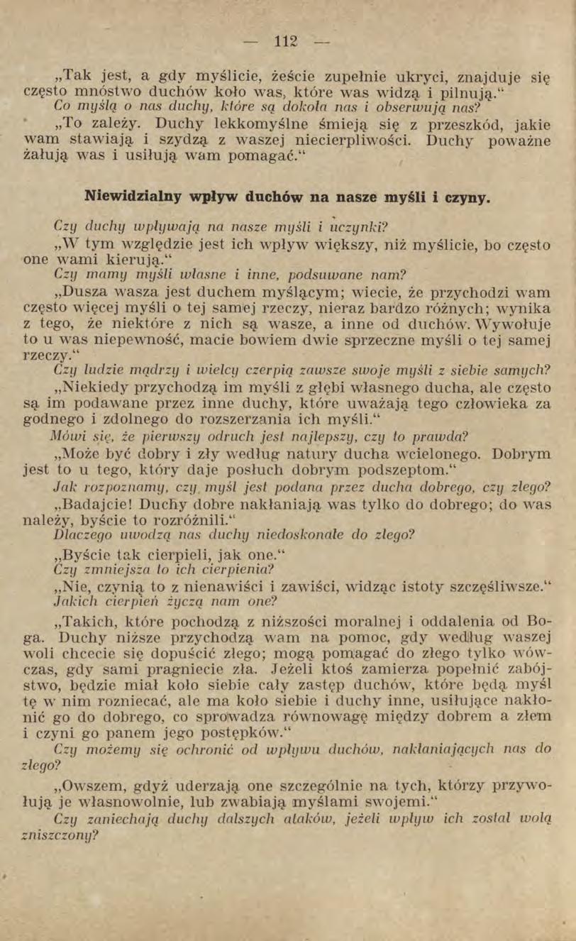Tak jest, a gdy myślicie, żeście zupełnie ukryci, znajduje się często mnóstwo duchów koło was, które was widzą i pilnują. Co myślą o nas duchy, które są dokoła nas i obserwują nas? To zależy.