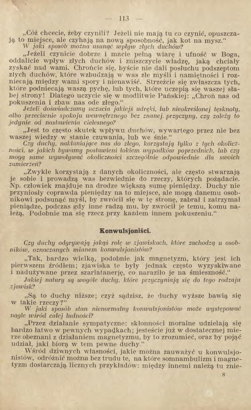 Cóż chcecie, żeby czynili? Jeżeli nie mają tu co czynić, opuszczają to miejsce, ale czyhają na nową sposobność, jak kot na mysz. W jaki sposób można usunąć wpływ złych duchów?