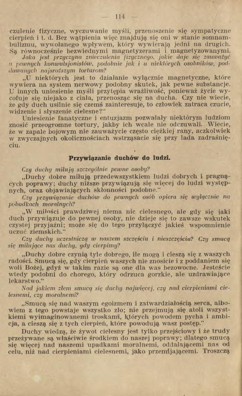 czulenie fizyczne, wyczuwanie myśli, przenoszenie się sympatyczne cierpień i t. d. Bez wątpienia więc znajdują się oni w stanie somnambulizmu, wywołanego' wpływem, który wywierają jedni na drugich.