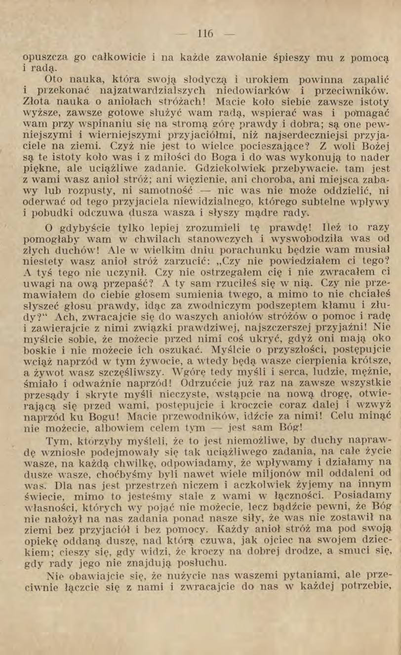 opuszcza go całkowicie i na każde zawołanie śpieszy mu z pomocą i radą. Oto nauka, która swoją słodyczą i urokiem powinna zapalić i przekonać najzatwardzialszych niedowiarków i przeciwników.