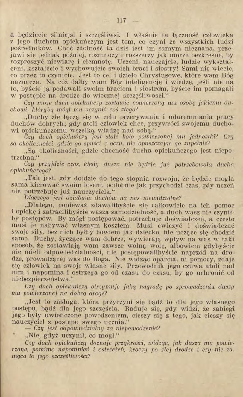 a będziecie silniejsi i szczęśliwsi. I właśnie ta łączność człowieka z jego duchem opiekuńczym jest tern, co czyni ze wszystkich ludzi pośredników.