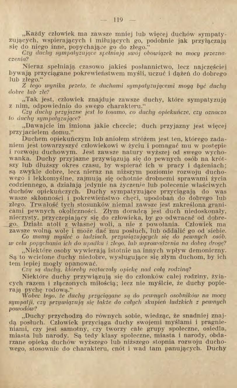 Każdy człowiek ma zawsze mniej lub więcej duchów sympatyzujących, wspierających i miłujących go, podobnie jak przyłączają się do niego inne, popychające go do złego.