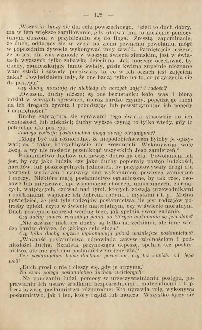 Wszystko łączy się dla celu powszechnego. Jeżeli to duch dobry, ma w tem większe zamiłowanie, gdy ułatwia mu to niesienie pomocy innym duszom w przybliżaniu się do Boga.