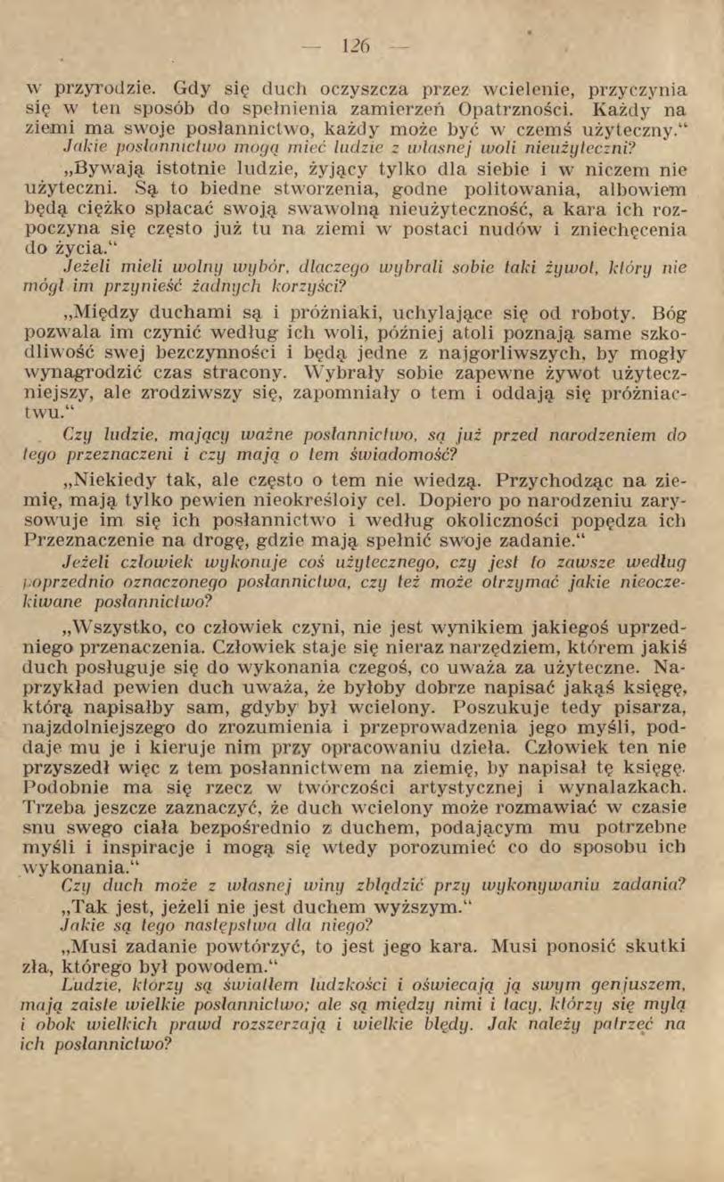 w przyrodzie. Gdy się duch oczyszcza przez wcielenie, przyczynia się w ten sposób do spełnienia zamierzeń Opatrzności. Każdy na ziemi ma swoje posłannictwo, każdy może być w czemś użyteczny.