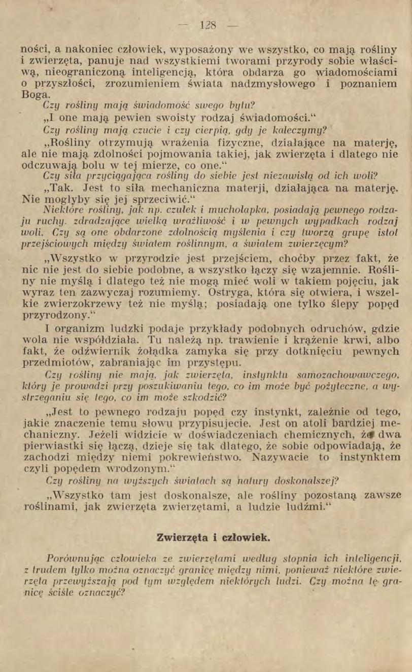 ności, a nakoniec człowiek, wyposażony we wszystko, co mają, rośliny i zwierzęta, panuje nad wszystkiemi tworami przyrody sobie właściwą, nieograniczoną inteligencją, która obdarza go wiadomościami o