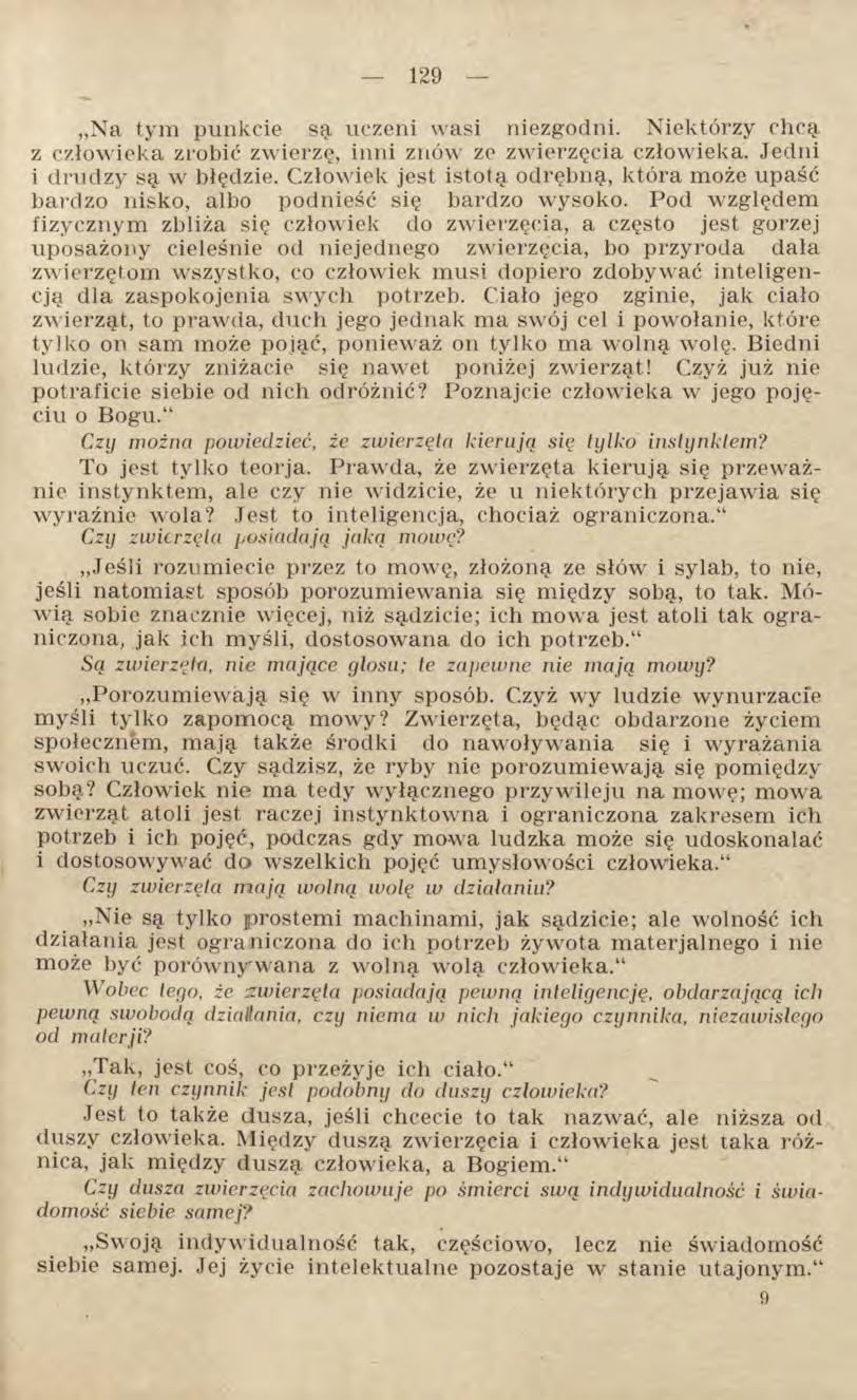 Na tym punkcie są uczeni wasi niezgodni. Niektórzy chcą z człowieka zrobić zwierze, inni znów ze zwierzęcia człowieka. Jedni i drudzy są w błędzie.
