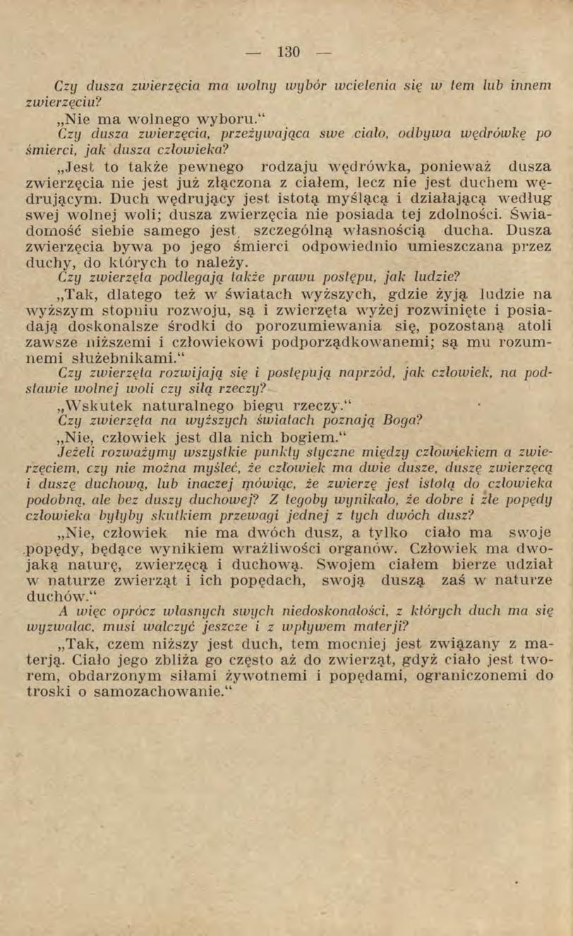 Czy dusza zwierzęcia ma wolny wybór wcielenia się w lem lub innem zwierzęciu? Nie ma wolnego wyboru. Czy dusza zwierzęcia, przeżywająca swe ciało, odbywa wędrówkę po śmierci, jak dusza człowieka?