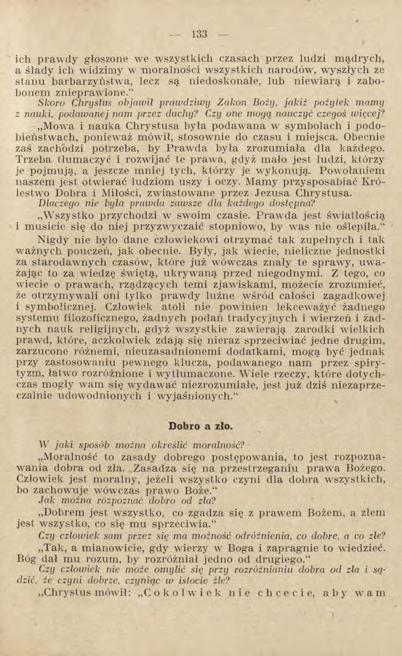 ich prawdy głoszone we wszystkich czasach przez ludzi mądrych, a ślady ich widzimy w moralności wszystkich narodów, wyszłych ze stanu barbarzyństwa, lecz są niedoskonałe, lub niewiarą i zabobonem
