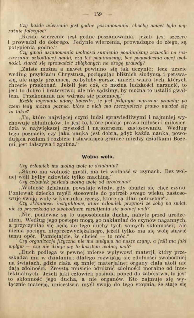 Czy każde wierzenie jest godne poszanowania, choćby nawet było w y raźnie fałszywe? Każde wierzenie jest godne poszanowania, jeżeli jest szczere i prowadzi do dobrego.