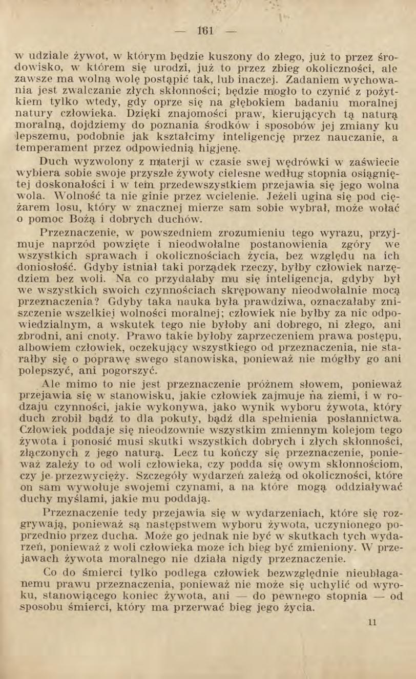 liii w udziale żywot, w którym będzie kuszony do złego, już to przez środowisko, w którem się urodzi, już to przez zbieg okoliczności, ale zawsze ma wolną wolę postąpić tak, lub inaczej.