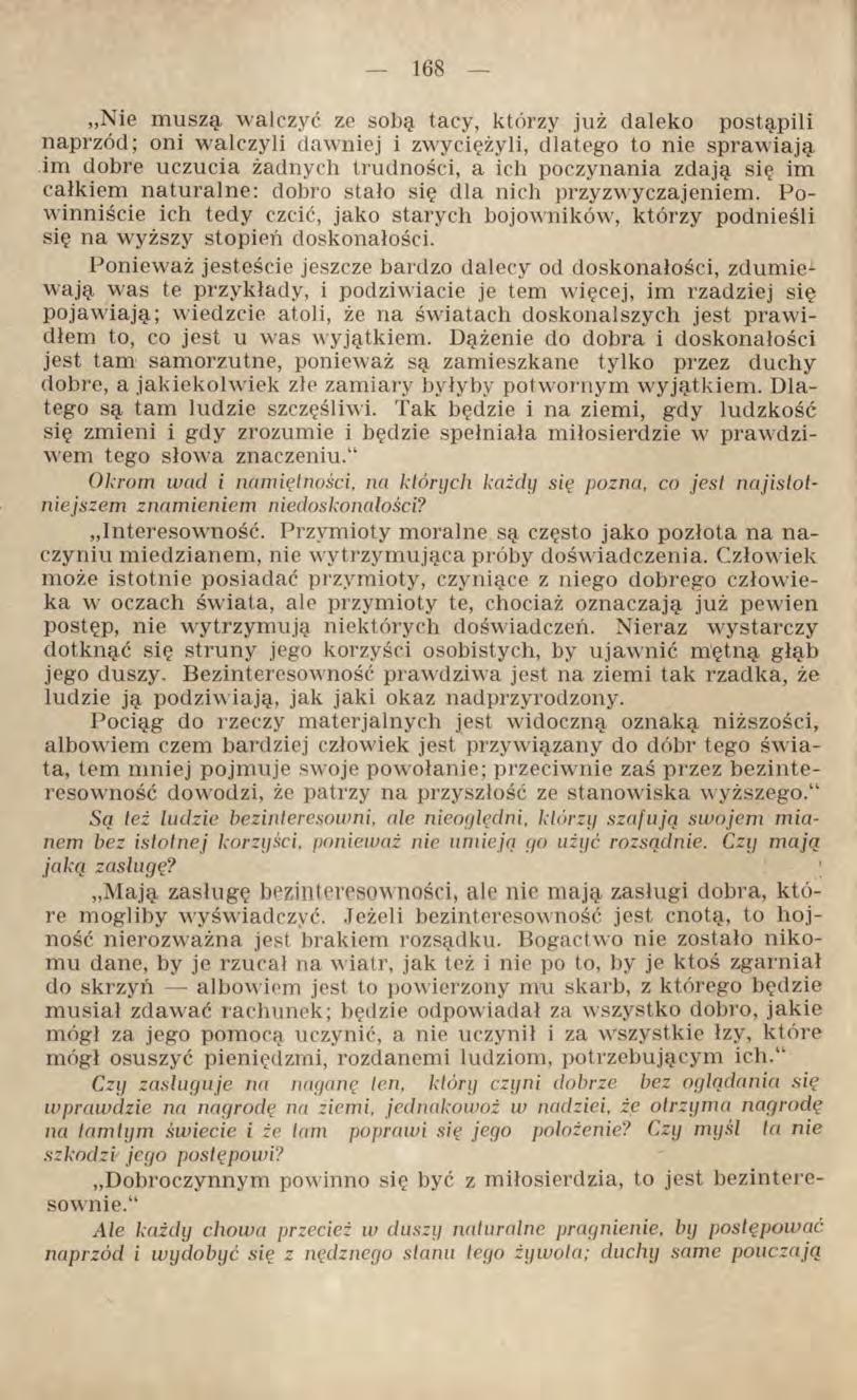 Nie muszą walczyć ze sobą tacy, którzy już daleko postąpili naprzód; oni walczyli dawniej i zwyciężyli, dlatego to nie sprawiają im dobre uczucia żadnych trudności, a ich poczynania zdają się im