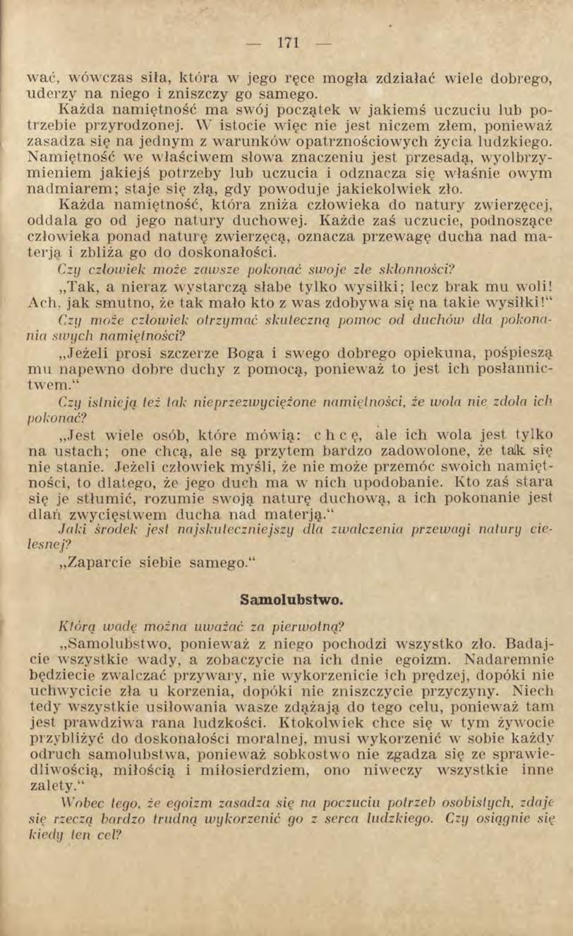 wać, wówczas siła, która w jego ręce mogła zdziałać wiele dobrego, uderzy na niego i zniszczy go samego. Każda namiętność ma swój początek w jakiemś uczuciu lub potrzebie przyrodzonej.