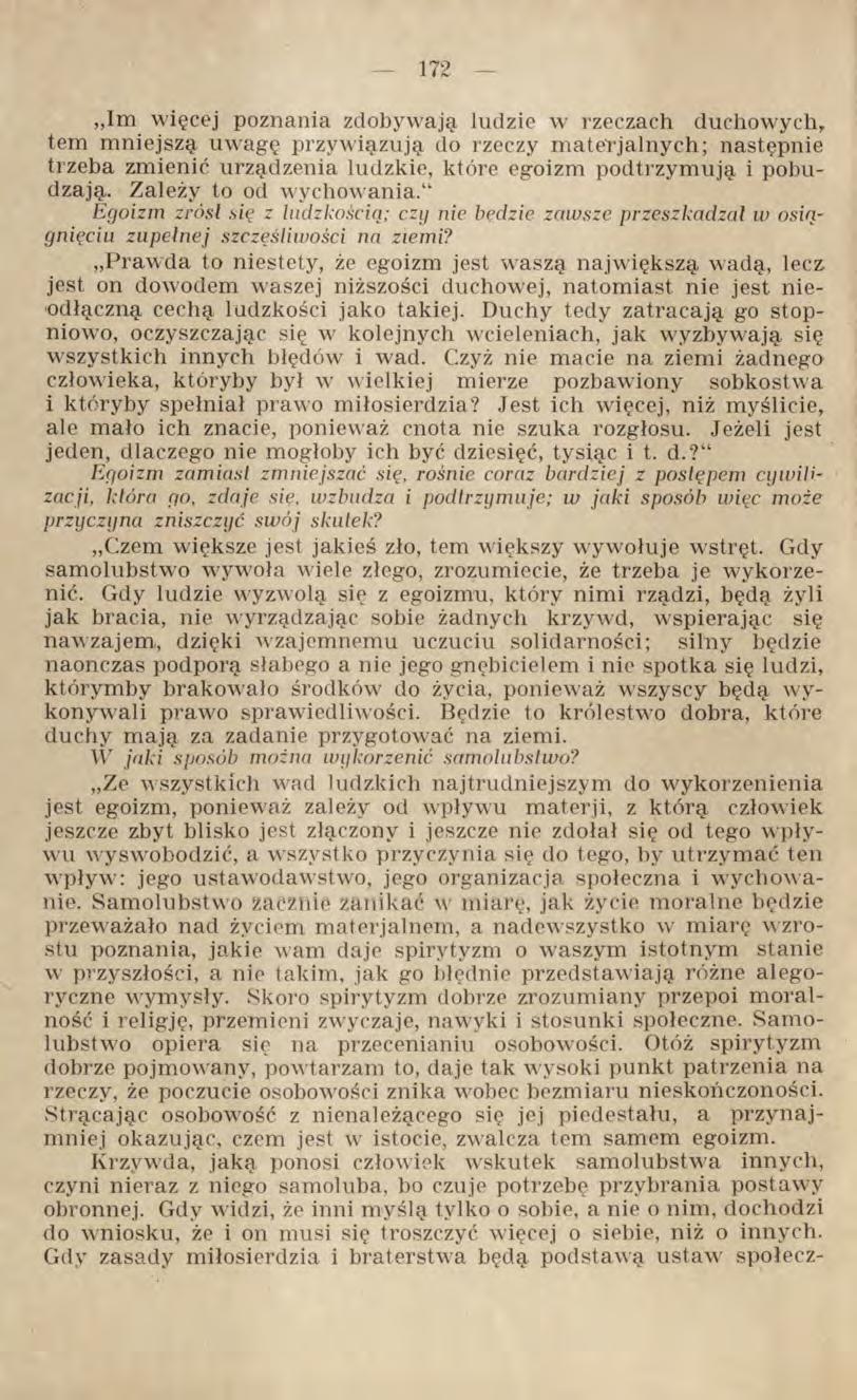 Im więcej poznania zdobywają ludzie w rzeczach duchowych, tem mniejszą uwagę przywiązują do rzeczy materjalnych; następnie trzeba zmienić urządzenia ludzkie, które egoizm podtrzymują i pobudzają.
