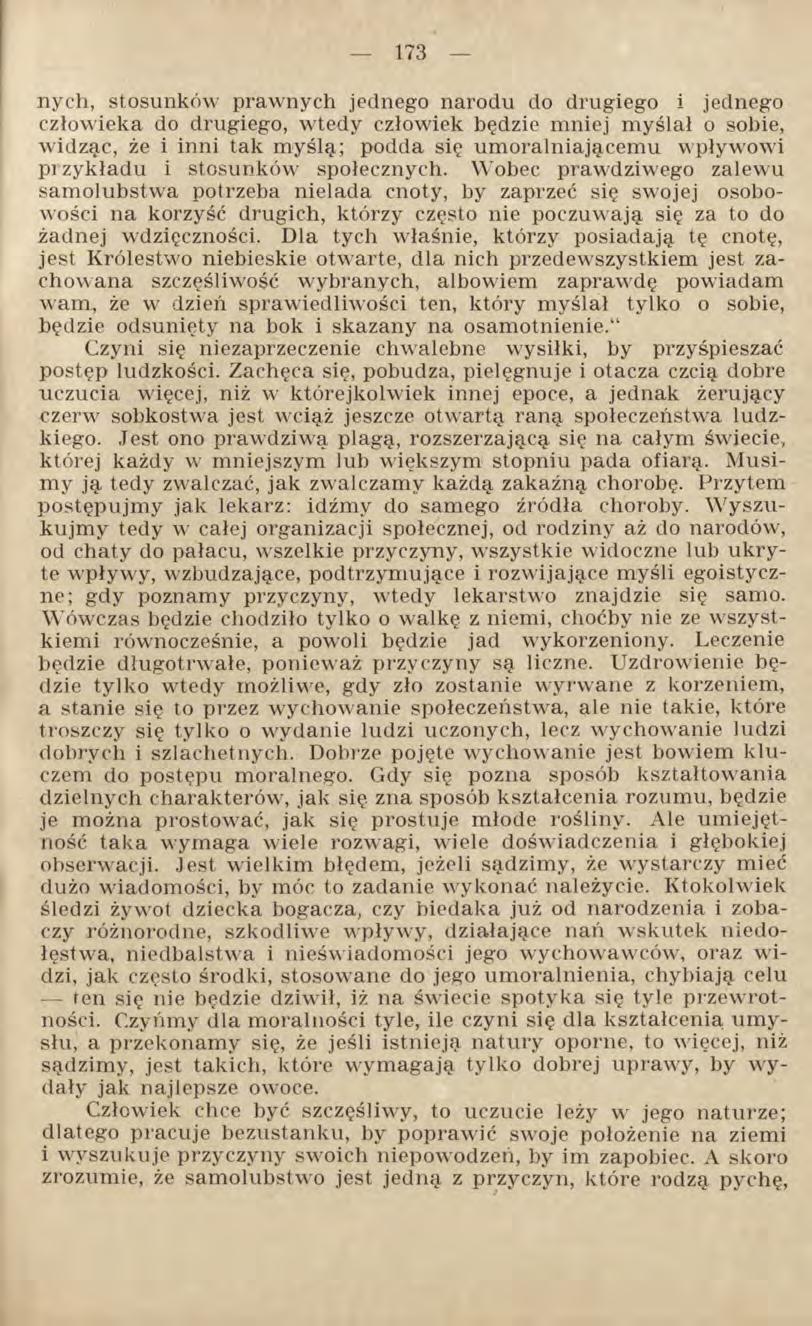 nych, stosunków prawnych jednego narodu do drugiego i jednego człowieka do drugiego, wtedy człowiek będzie mniej myślał o sobie, widząc, że i inni tak myślą; podda się umoralniającemu wpływowi