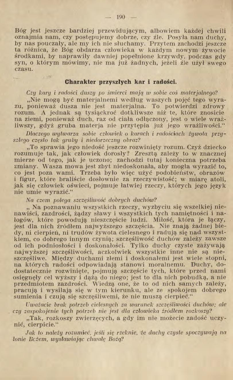 Bóg jest jeszcze bardziej przewidującym, albowiem każdej chwili oznajmia nam, czy postępujemy dobrze, czy źle. Posyła nam duchy, by nas pouczały, ale my ich nie słuchamy.