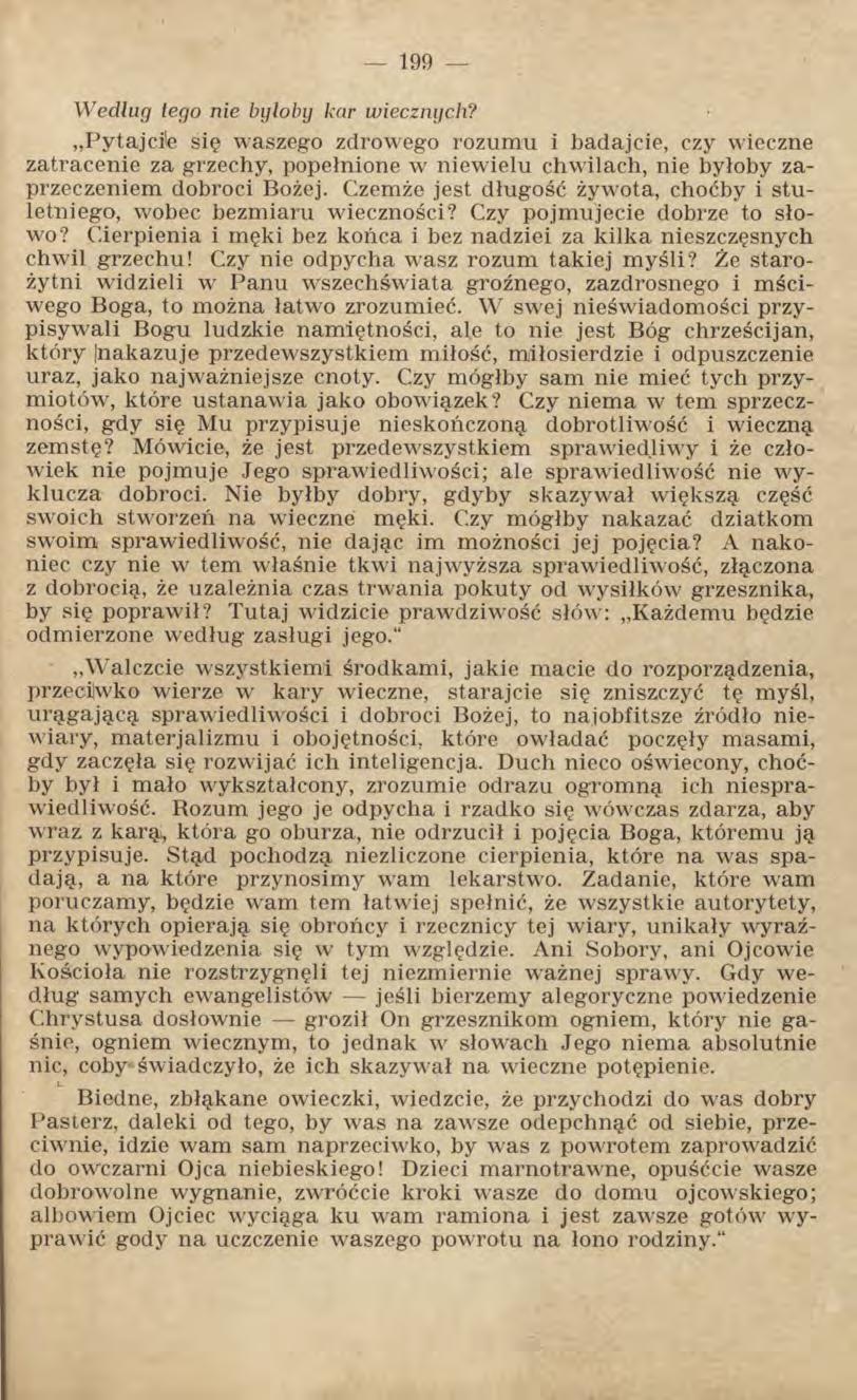 Według tego nie byłoby kar wiecznych? Pvtajci!e się waszego zdrowego rozumu i badajcie, czy wieczne zatracenie za grzechy, popełnione w niewielu chwilach, nie byłoby zaprzeczeniem dobroci Bożej.