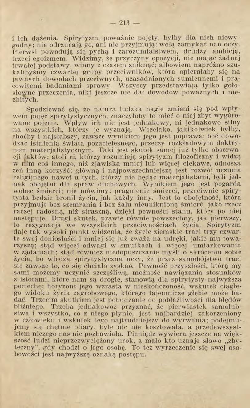 i ich dążenia. Spirytyzm, poważnie pojęty, byłby dla nich niewygodny; nie odrzucają go, ani nie przyjmują: wolą zamykać nań oczy.