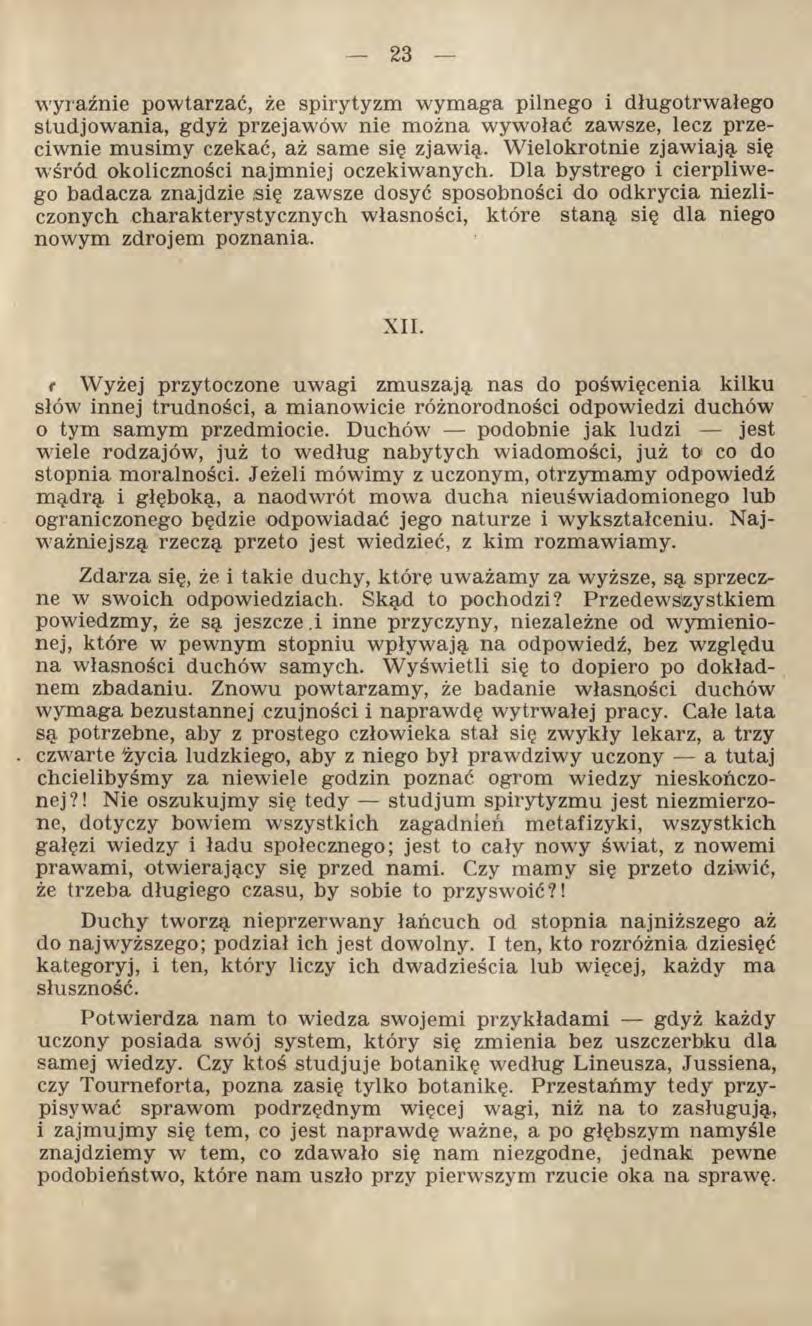 wyraźnie powtarzać, że spirytyzm wymaga pilnego i długotrwałego studjowania, gdyż przejawów nie można wywołać zawsze, lecz przeciwnie musimy czekać, aż same się zjawią,.