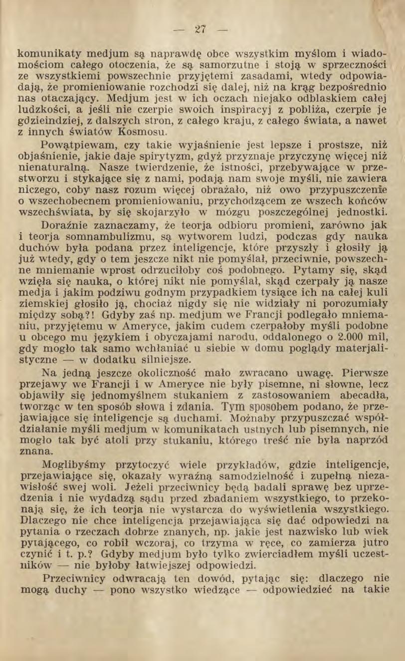 kom unikaty medjum są naprawdę obce wszystkim myślom i wiadomościom całego otoczenia, że są samorzutne i stoją w sprzeczności ze wszystkiemi powszechnie przyjętemi zasadami, wtedy odpowiadają, że
