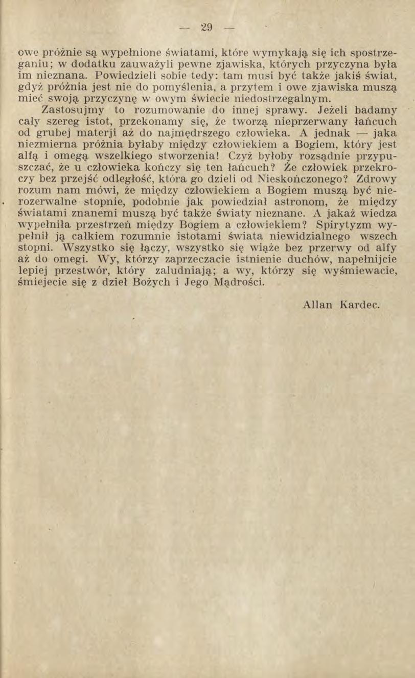 owe próżnie są wypełnione światami, które wymykają się ich spostrzeganiu; w dodatku zauważyli pewne zjawiska, których przyczyna była im nieznana.