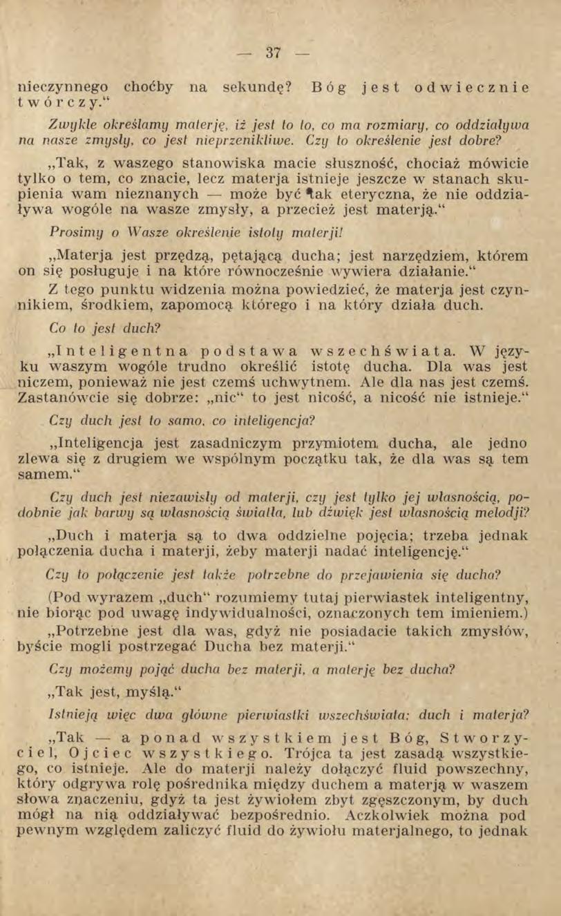 nieczynnego choćby na sekundę? B ó g jest odwiecznie t w ó r c z y. Zwykle określamy materję, iż jest to to, co ma rozmiary, co oddziaływa na nasze zmysły, co jest nie przenikliwe.