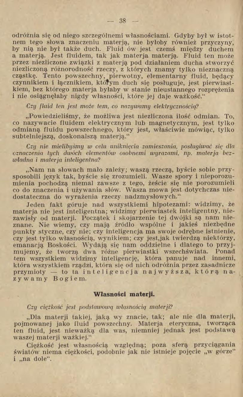 odróżnia się od niego szczególnemi własnościami. Gdyby był w istotnem tego słowa znaczeniu materją, nie byłoby również przyczyny, by nią nie był także duch.