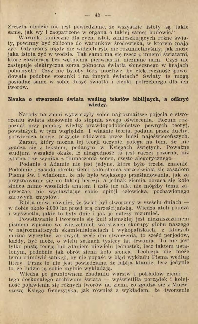 Zresztą nigdzie nie jest powiedziane, że wszystkie istoty są takie same, jak wy i zaopatrzone w organa o takiej samej budowie.