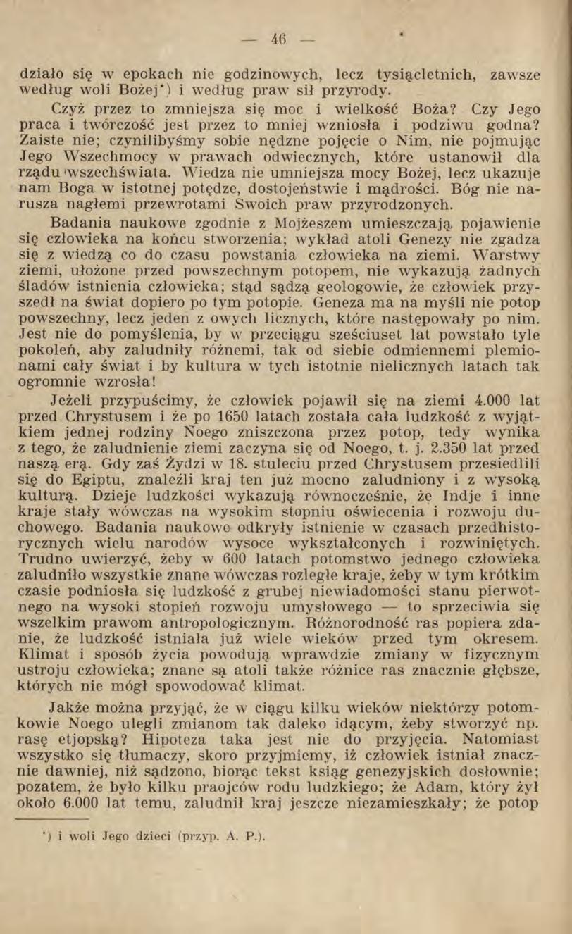 działo się w epokach nie godzinowych, lecz tysiącletnich, zawsze według woli Bożej*) i według praw sił przyrody. Czyż przez to zmniejsza się moc i wielkość Boża?