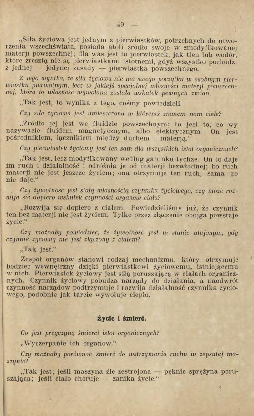 Siła życiowa jest jednym z pierwiastków, potrzebnych do utworzenia wszechświata, posiada atoli źródło swoje w zmodyfikowanej materji powszechnej; dla was jest to pierwiastek, jak tlen lub wodór,