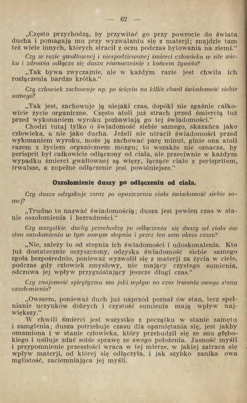 Często przychodzą, by przywitać go przy powrocie do świata ducha i pomagają mu przy wyzwalaniu się z materji; znajdzie tam też wiele innych, których stracił z oczu podczas bytowania na ziemi.