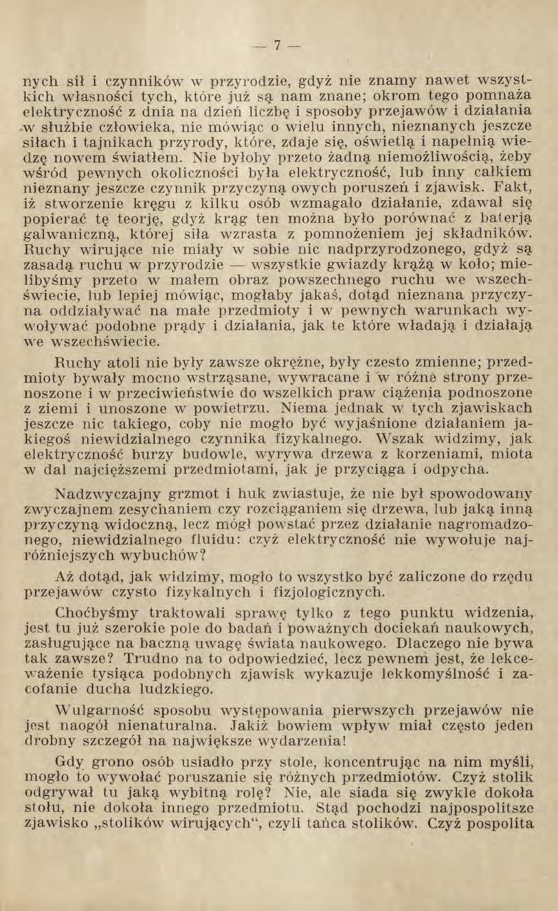 nych sił i czynników w przyrodzie, gdyż nie znamy nawet wszystkich własności tych, które już są nam znane; okrom tego pomnaża elektryczność z dnia na dzień liczbę i sposoby przejawów i działania -w
