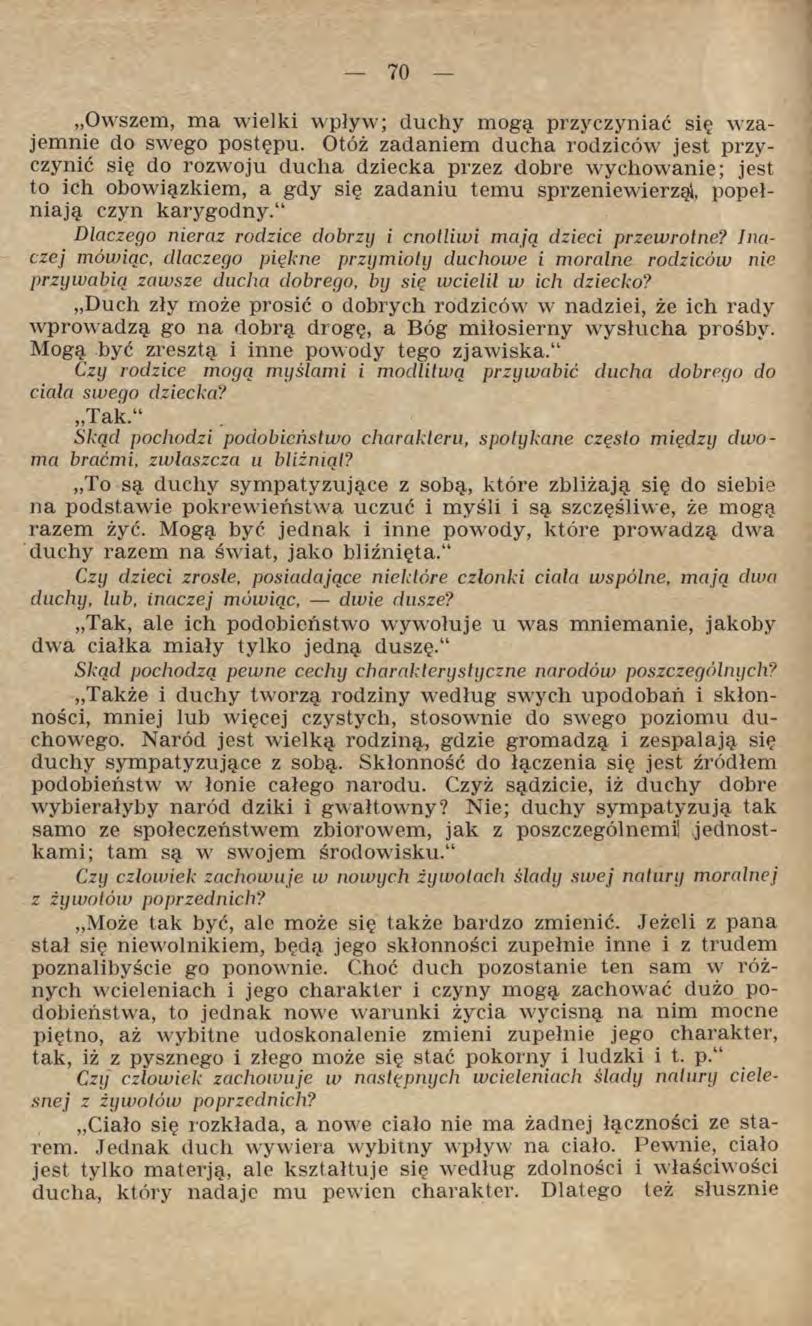Owszem, ma wielki wpływ; duchy mogą przyczyniać się wzajemnie do swego postępu.