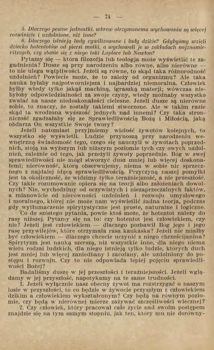. 5. Dlaczego pewne jednostki, wbrew otrzymanemu wychowaniu są więcej rozwinięte i uzdolnione, niż inne? 6. Dlaczego istnieją ludy cywilizowane i ludy dzikie?