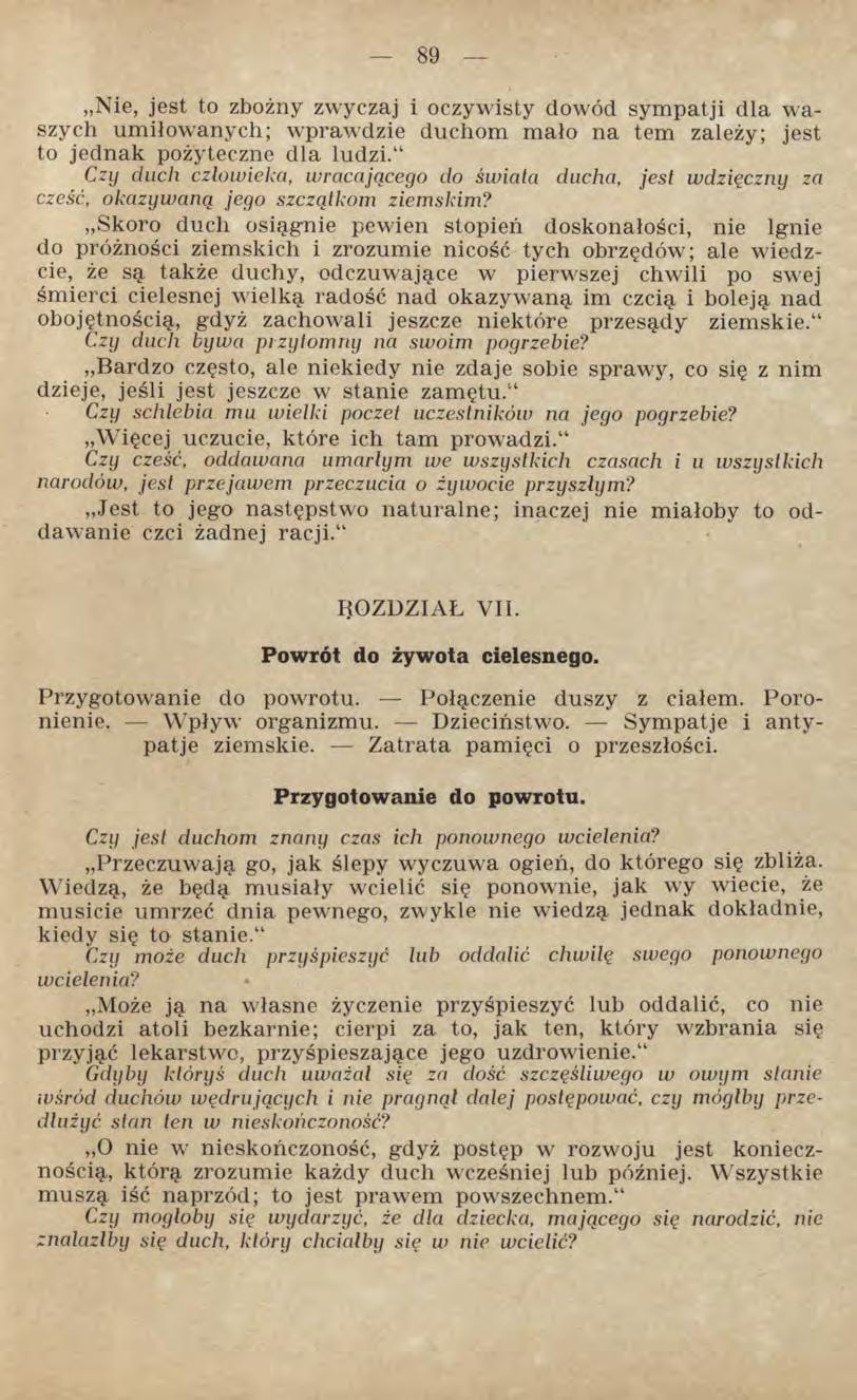 Nie, jest to zbożny zwyczaj i oczywisty dowód sympatji dla waszych umiłowanych; wprawdzie duchom mało na tem zależy; jest to jednak pożyteczne dla ludzi.