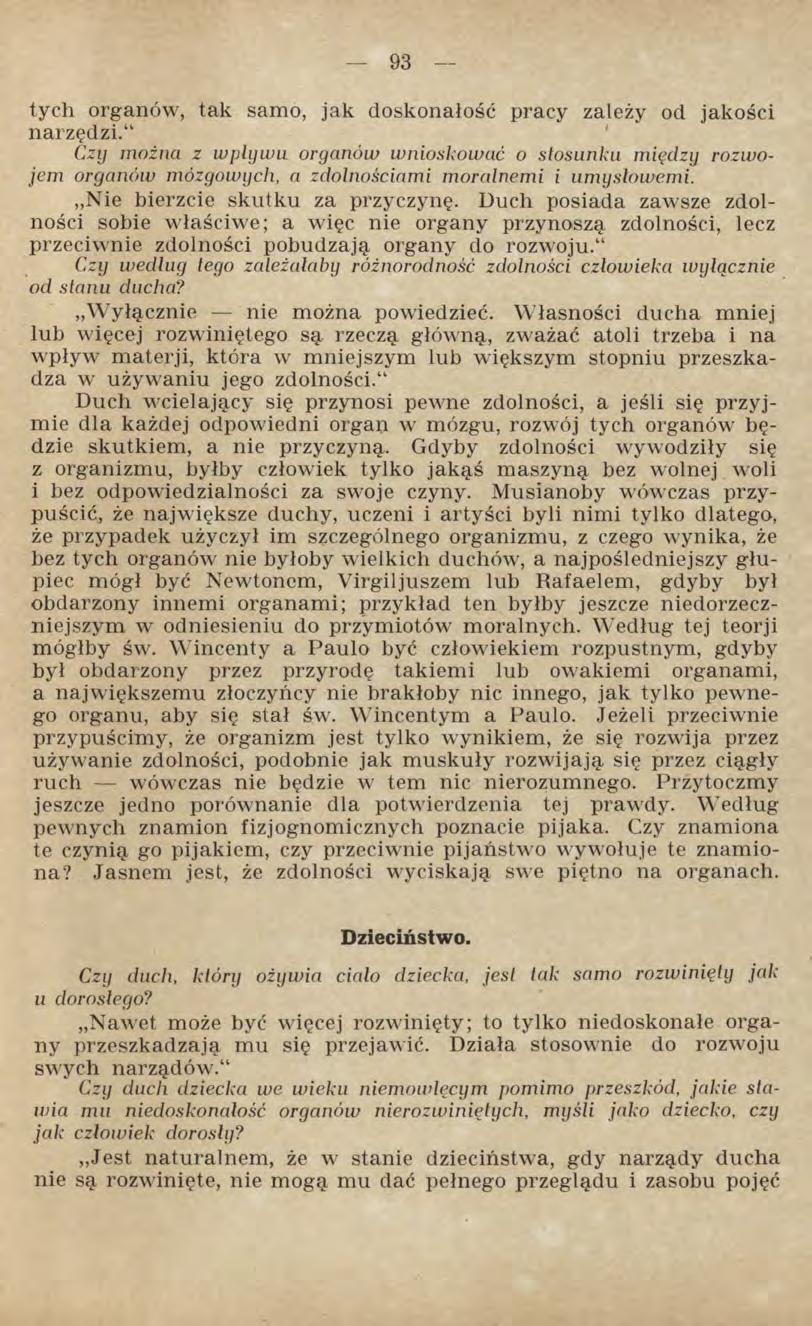 tych organów, tak samo, jak doskonałość pracy zależy od jakości narzędzi. Czy możnci z wpływu organów wnioskować o stosunku miedzy rozwojem organów mózgowych, a zdolnościami moralnemi i umysłowemi.