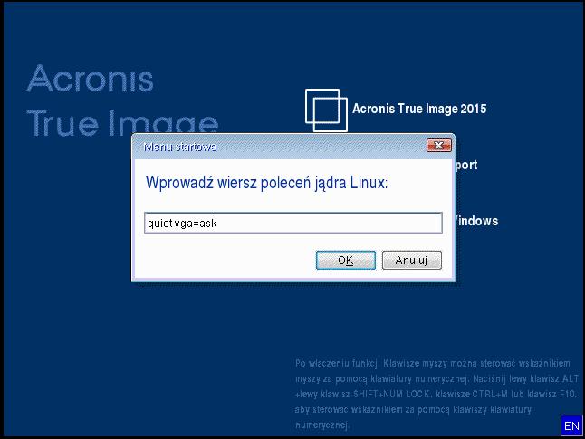 2. Po wyświetleniu wiersza polecenia wpisz vga=ask (bez cudzysłowu) i kliknij OK. 3. W menu startowym wybierz Acronis True Image 2015, aby kontynuować uruchamianie systemu z nośnika ratunkowego.