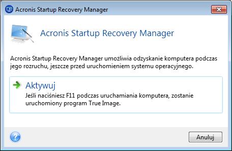 uruchomienia programu Acronis True Image 2015 nie jest potrzebny oddzielny nośnik ani połączenie sieciowe. Sposób aktywacji Aby aktywować narzędzie Acronis Startup Recovery Manager: 1.