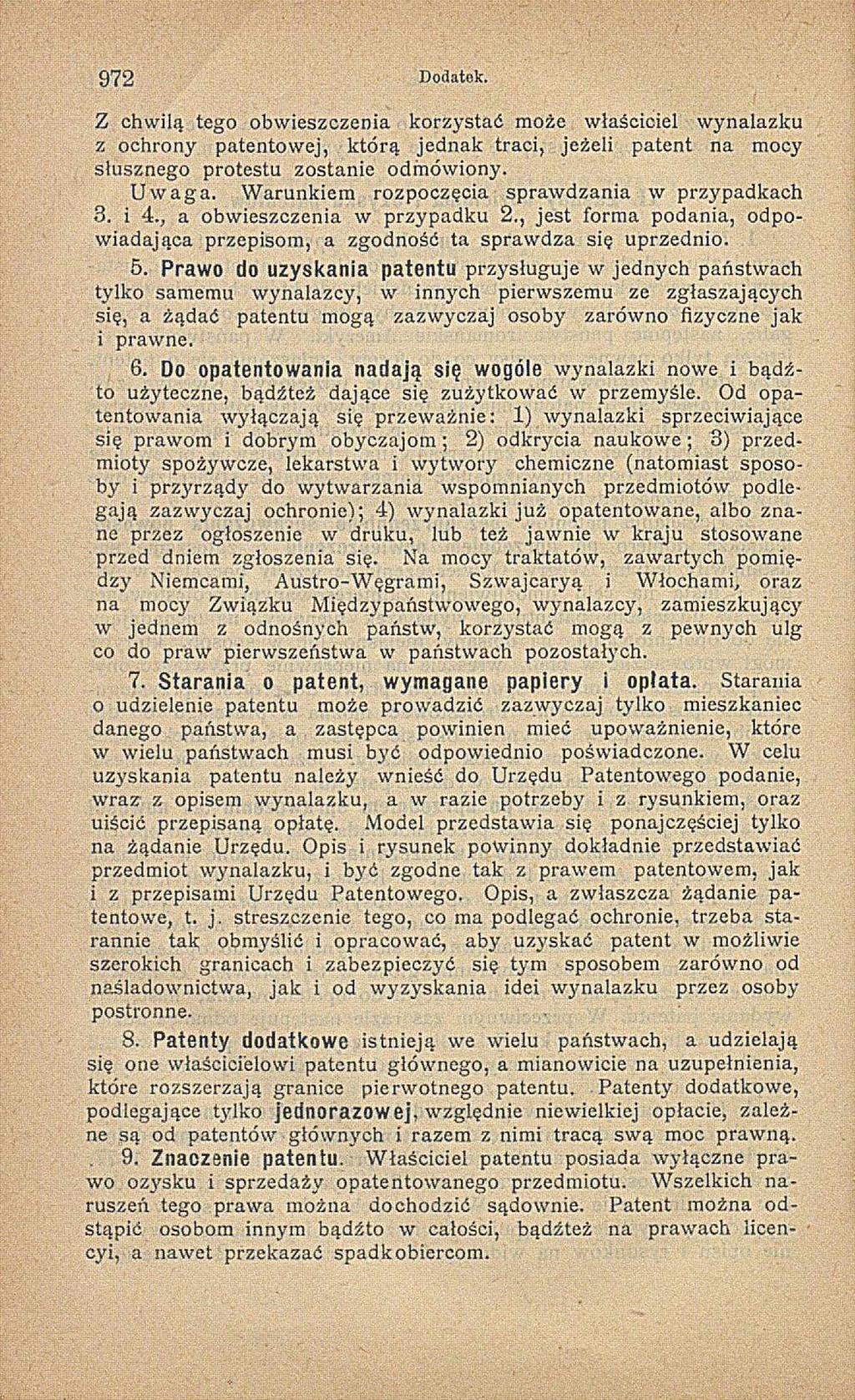 9 7 2 Dodatek. Z chwilą tego obw ieszczenia korzystać m oże właściciel w ynalazku z ochrony patentow ej, k tó rą jednak traci, jeżeli patent na mocy słusznego protestu zostanie odm ówiony. U w a g a.