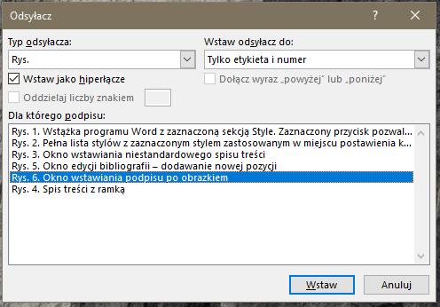 W tym celu klikamy na wybrany obrazek i ze wstążki wybieramy Odwołania > Wstaw podpis. Rys. 6. Okno wstawiania podpisu po obrazkiem. Najczęściej używaną etykietą jest Rys.