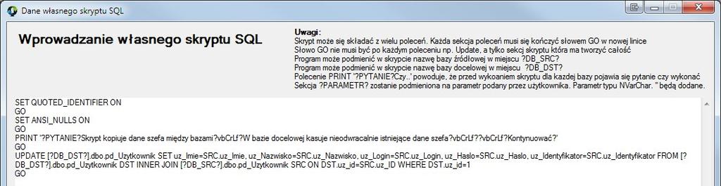 db_src? zastępuje nazwą bazy źródłowej?db_dst? zastępuje nazwą bazy docelowej?parametr? zostanie podmienione na parametr podany przez użytkownika. Parametr typu NVarChar.