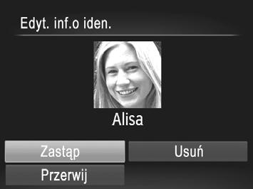 Edytowanie informacji dla funkcji Identyfikacja twarzy Usuwanie imion Wybierz zdjęcie. Wykonaj procedurę podaną na str. 23, aby wybrać jedno ze zdjęć, a następnie naciśnij przycisk m.