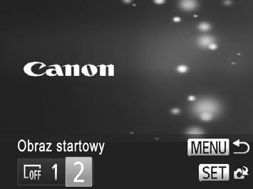 Dostosowywanie podstawowych funkcji aparatu Dostosowywanie ekranu startowego Przejdź do ekranu [Obraz startowy] w trybie wyświetlania. Naciśnij przycisk 1.
